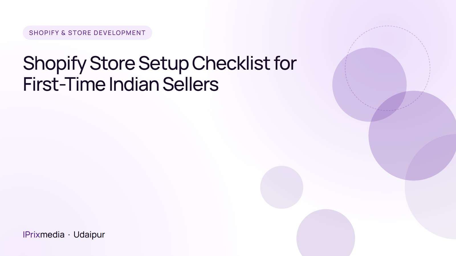 Shopify Store Setup Checklist for First-Time Indian Sellers - IPrix Media guide